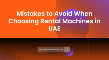 mistakes to avoid when choosing industrial machinery rentals in uae